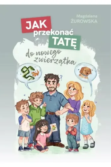 Jak przekona� tat� do nowego zwierz�tka - Magdalena  �urowska