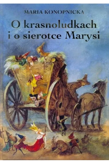 O krasnoludkach i o sierotce Marysi - Maria Konopnicka