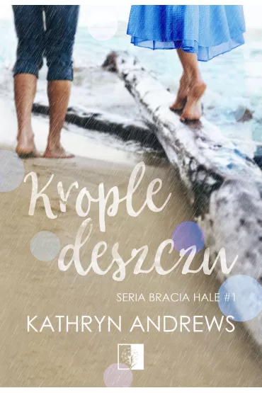 Krople deszczu. Bracia Hale. Tom 1 - Kathryn Andrews