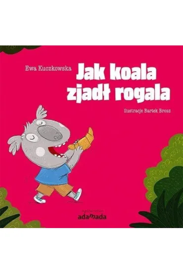 Jak koala zjad� rogala - Ewa  Kuczkowska