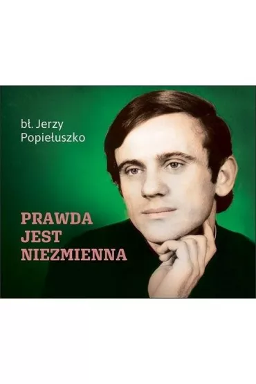 Prawda jest niezmienna - Jerzy Popie�uszko