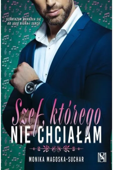 Szef, kt�rego nie chcia�am - Monika Magoska-Suchar