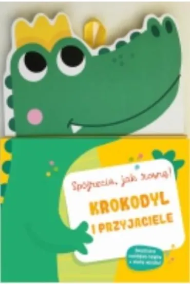 Krokodyl i przyjaciele. Sp�jrzcie jak rosn�! Ksi��ka z miark� wzrostu