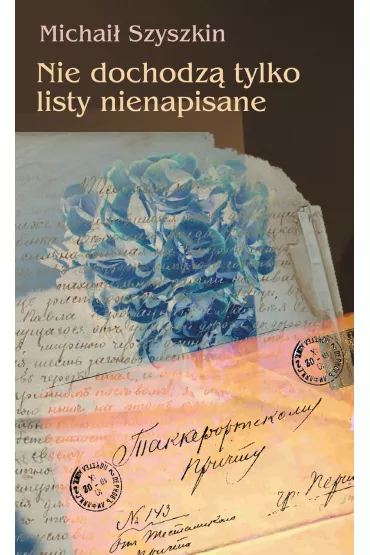 Nie dochodz� tylko listy nienapisane - Michai� Szyszkin