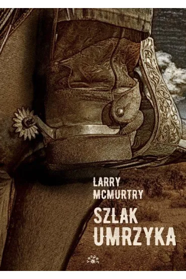 Szlak umrzyka. Lonesome Dove. Tom 3 - Larry McMurtry
