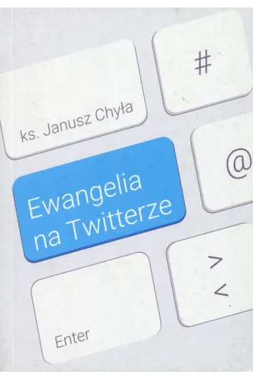 Ewangelia na Twitterze - Janusz Chy�a