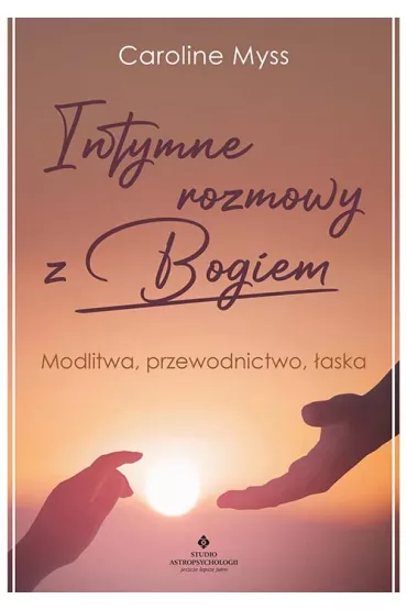 Intymne rozmowy z Bogiem. Modlitwa, przewodnictwo, �aska - Caroline Myss