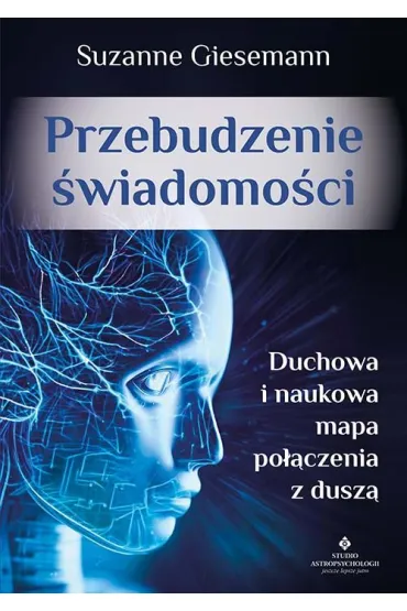 Przebudzenie �wiadomo�ci. Duchowa i naukowa mapa po��czenia z dusz� - Suzanne  Giesemann