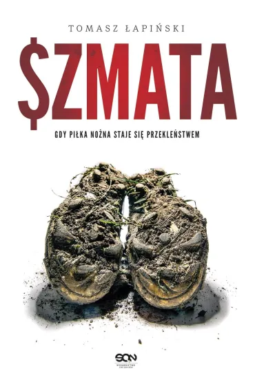 Szmata. Gdy pi�ka no�na staje sie przekle�stwem - Tomasz  �api�ski