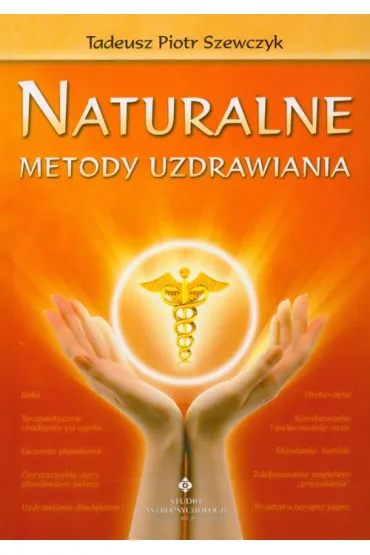 Naturalne metody uzdrawiania - Tadeusz Piotr Szewczyk