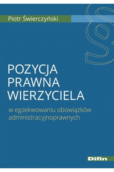 Pozycja prawna wierzyciela w egzekwowaniu obowiązków administracyjnoprawnych