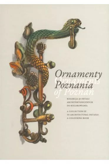 Ornamenty Poznania. Ornaments of Pozna� - Magdalena Knapowska-Nizio�ek, Anna  Zi�tkiewicz Ilustr