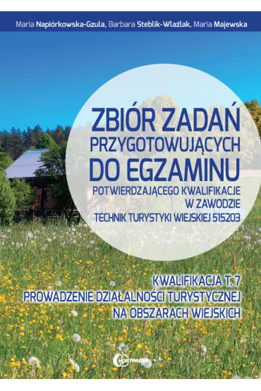 Zbi�r zada� przygotowujacych do egzaminu potwierdzaj�cego kwalifikacje w zawodzie technik turystyki wiejskiej - Maria Napi�rkowska-Gzula