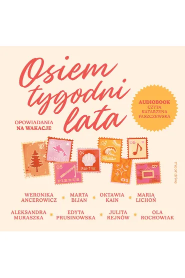 Audiobook Osiem tygodni lata. Opowiadania na wakacje mp3 - Marta Bijan, Edyta Prusinowska, Aleksandra Muraszka, Weronika Ancerowicz, Maria Licho�, Ola Rochowiak, Oktawia  Kain, Julita  Rejn�w