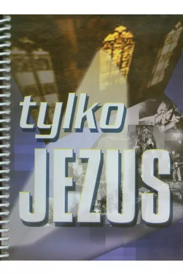 �piewnik Tylko Jezus - Agnieszka Green, Carol Schlorff, Jolanta Szlachcic