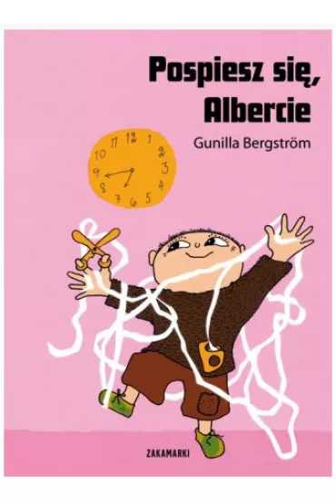 Pospiesz si, Albercie. Albert Albertson. Tom 3 - Gunilla Bergstrm