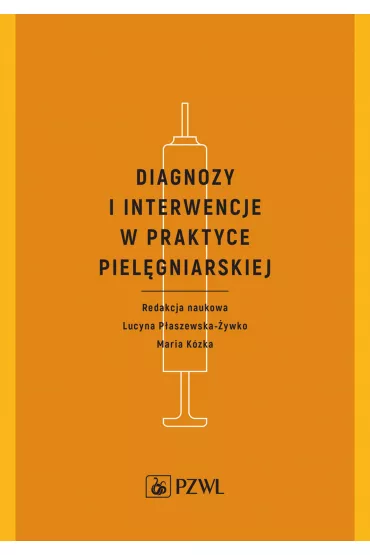 Diagnozy i interwencje w praktyce piel�gniarskiej - Lucyna P�aszewska-�ywko, Maria K�zka