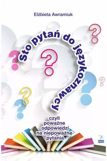 Sto pyta� do j�zykoznawcy, czyli poowa�ne odp. - El�bieta Awramiuk