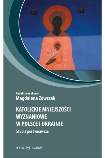 Katolickie mniejszo�ci wyznaniowe w Polsce i Ukrainie - Magdalena Zowczak