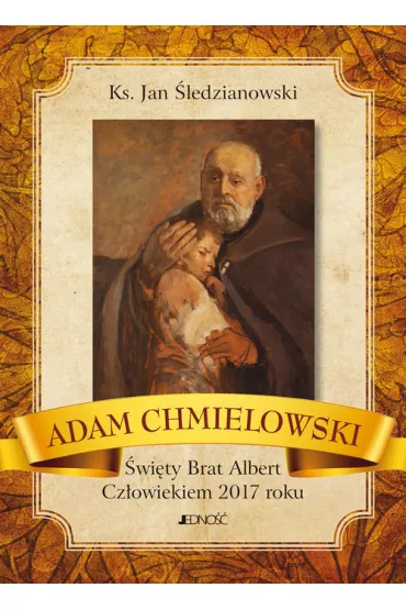 A. Chmielowski - �wi�ty Brat Albert. Cz�owiekiem - Jan �ledzianowski