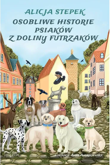 Osobliwe historie psiak�w z doliny futrzak�w Opowie�ci psychoedukacyjne i terapeutyczne - Alicja  Stepek