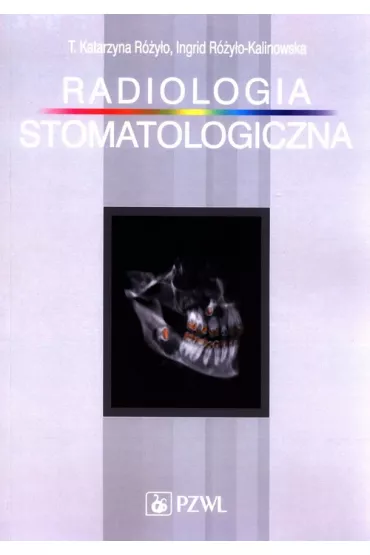 Radiologia stomatologiczna - Ingrid R�y�o-Kalinowska, Teresa Katarzyna R�y�o