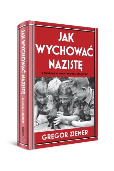 Jak wychowa� nazist�. Reporta� o fanatycznej edukacji - Gregor  Ziemer