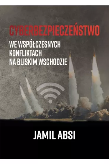 Cyberbezpiecze�stwo we wsp�czesnych konfliktach na Bliskim  Wschodzie - Jamil Absi