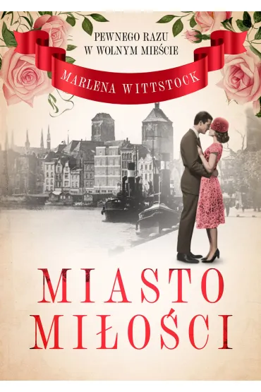 Miasto mi�o�ci. Pewnego razu w Wolnym Mie�cie. Tom 1 - Marlena Wittstock