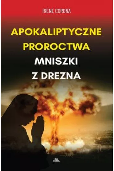 Apokaliptyczne proroctwa Mniszki z Drezna - Irene Corona