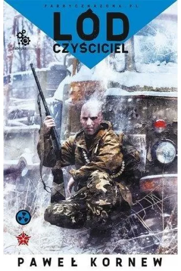 L�d czy�ciciel. Fabryczna Zona. Uniwersum Przygranicza. Tom 7 - Pawe� Kornew
