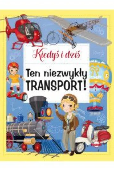 Kiedy� i dzi�. Ten niezwyk�y transport! - Eleonora Barsotti
