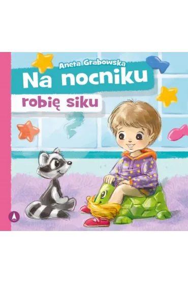 Na nocniku robi� siku - Aneta Grabowska, Agnieszka  Filipowska