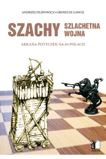 Szachy. Szlachetna wojna - Andrzej Filipowicz, Ireneusz  Gawle