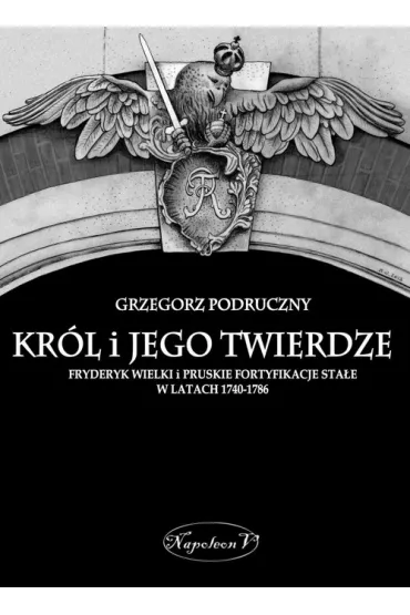 Kr�l i jego twierdze - Grzegorz Podruczny
