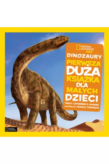 National Geographic Kids. Dinozaury. Pierwsza du�a ksi��ka dla ma�ych dzieci - Catherine D Hughes