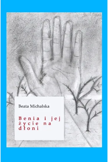 Benia i jej �ycie na d�oni - Beata Michalska