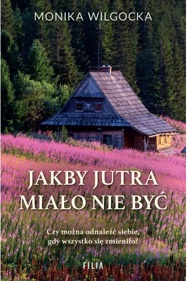 Jakby jutra mia�o nie by� - Monika  Wilgocka