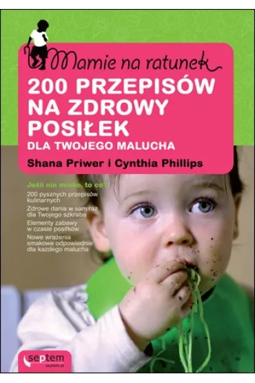 Mamie na ratunek. 200 przepis�w na zdrowy posi�ek dla Twojego malucha - Cynthia Phillips, Shana Priwer