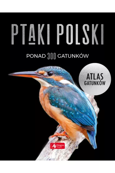 Ptaki Polski. Atlas gatunk�w - Anna Przyby�owicz, �ukasz Przyby�owicz, Rados�aw W�odarczyk