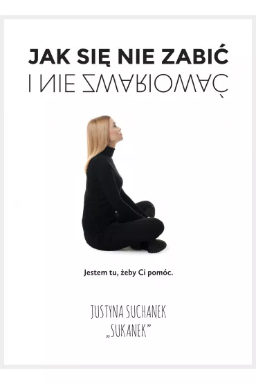 Jak si� nie zabi� i nie zwariowa� - Justyna Suchanek