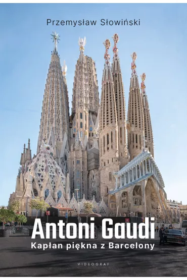 Antoni Gaudi. Kap�an pi�kna z Barcelony - Przemys�aw S�owi�ski