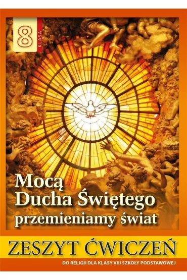 Moc� Ducha �wi�tego przemienimy �wiat. Zeszyt �wicze� do religii dla klasy VIII szko�y podstawowej - Stanis�aw �abendowicz