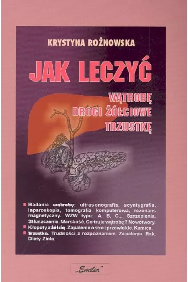 Jak leczy� w�trob� drogi ��ciowe trzustk� - Krystyna Ro�nowska