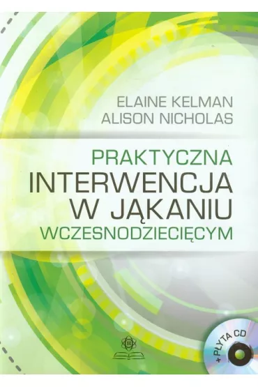 Praktyczna interwencja w j�kaniu wczesnodzieci�cym + p�yta CD - Elaine Kelman, Alison Nicholas