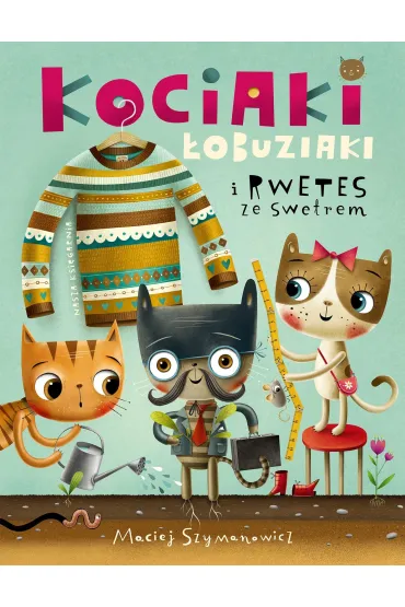 Kociaki �obuziaki i rwetes ze swetrem - Maciej Szymanowicz