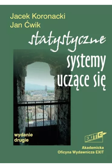 Statystyczne systemy ucz�ce si�. Wydanie drugie - Jacek Koronacki, Jan �wik