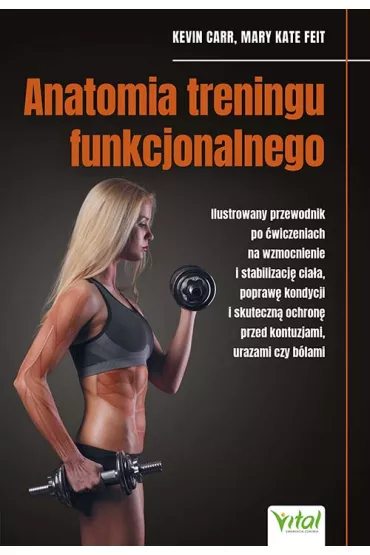 Anatomia treningu funkcjonalnego - Kevin Carr, Mary Kate Feit