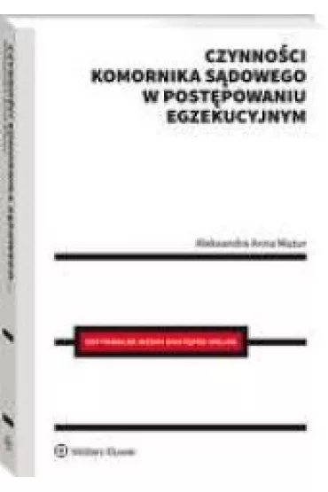 Czynno�ci komornika s�dowego w post�powaniu egzekucyjnym - Aleksandra  Mazur