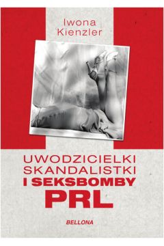 Uwodzicielki skandalistki i seksbomby PRL